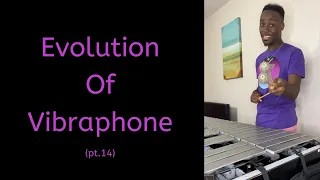 Evolution of Vibraphone (pt.14)