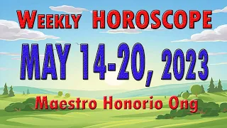 WEEKLY HOROSCOPE ✓ MAY 14-20, 2023 3rd WEEK OF MAY PAM-PASWERTENG HANDOG ✓ MAESTRO HONORIO ONG