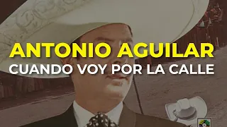 Antonio Aguilar - Cuando Voy por la Calle (Audio Oficial)