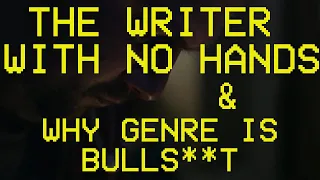 The Writer With No Hands and Why Genre is Bulls**t