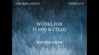 Winter Snow - "Works for Piano & Cello" by Virginio Aiello and Vesislava Todorova