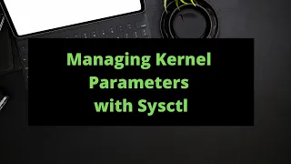 Managing Kernel Parameters with Sysctl