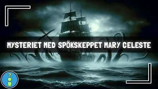 MYSTERIET MED SPÖKSKEPPET MARY CELESTE