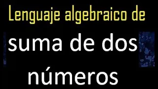 suma de dos números en lenguaje algebraico