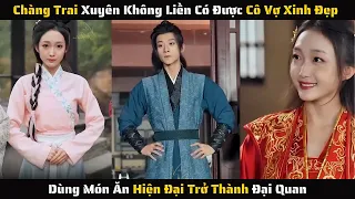 Full - Vừa Xuyên Không Anh Chàng Liền Có Được Cô Vợ Xinh Đẹp | Review Phim