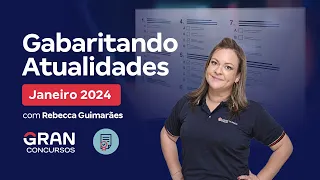 Gabaritando Atualidades: Janeiro - 2024 com Rebecca Guimarães