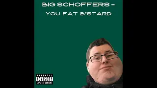 Big Schoffers - You Fat B*stard (Explicit)