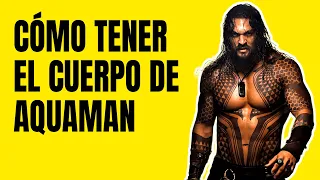 Cómo Tener el Cuerpo de Aquaman | Rutina y dieta de Jason Momoa 💪