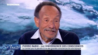 Pierre RABHI : "Il faut changer les consciences pour sauver le monde"