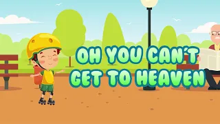 Oh you can't get to heaven | Christian Songs For Kids