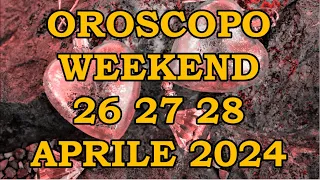 OROSCOPO DEL WEEKEND DI VENERDÌ SABATO 26 27 28 APRILE 2024