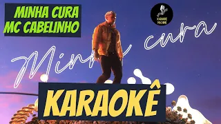 MINHA CURA - MC CABELINHO ( Karaokê Oficial)