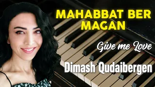 Махаббат бер маған | Mahabbat ber magan  Give me love - Dimash Qudaibergen (Piano Cover) #dimash