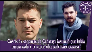 Çağatay's surprise confession: he announced that he had found the right woman to marry!