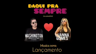 DAQUI PRA SEMPRE - WASHINGTON BRASILEIRO  & Luanna Gomes #repertórionovo