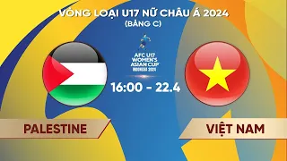 Trực tiếp I Palestine - Việt Nam | Bảng C vòng loại U17 Nữ Châu Á 2024 Livestream Palestine Vietnam