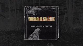 BAKER X G:.CUE X MV$3FF3XT - WORLD IZ ON FIRE (Prod. TENNGAGE)