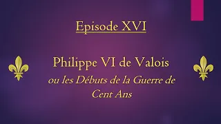 Brève Histoire des Rois de France  : Episode 16 - Philippe VI de Valois
