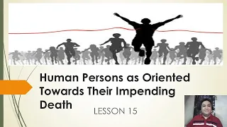 Intro to Philosophy (SHS)- Human Persons as Oriented Towards Their Impending Death