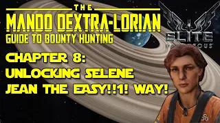 Unlocking Selene Jean the EASY!!1! Way! ~ Elite Dangerous Ultimate Bounty Hunting Guide: Ch. 8