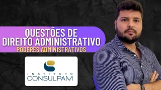 CONSULPAM | Poderes Administrativos | Resolução de Questões | Direito Administrativo