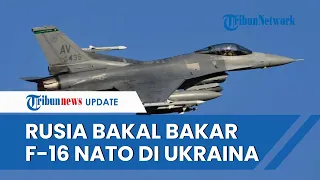 Rusia GAGALKAN Bantuan Senjata NATO! Jet Tempur F-16 Bakal DIBAKAR saat Perjalanan ke Ukraina