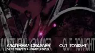 Matthew Kramer   Out Tonight  Miss Shiva's Lunatic Remix )