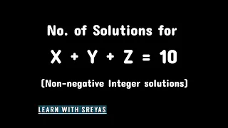 Number of Non-Negative Integer solutions of the equation x + y + z = 10 | General Case Explained