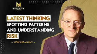 Howard Marks - Latest Thinking, Spotting Patterns, and Understanding Risk