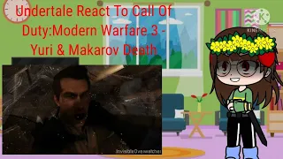Undertale React To Call Of Duty:Modern Warfare 3 - Yuri & Makarov Death | Gacha Life |(lazy again)