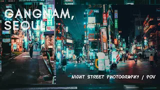 PHOTOWALK IN GANGNAM, SEOUL | NIGHT STREET PHOTOGRAPHY / POV | NIKON D610 | TAMRON 35mm 1.8 LENS