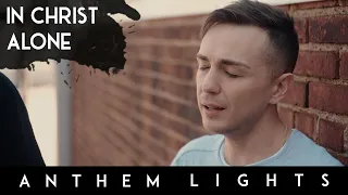 In Christ Alone | Anthem Lights A Cappella Cover