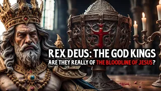 The Rex Deus Bloodline-  Are They Really God Kings and Did They Descend From Jesus?