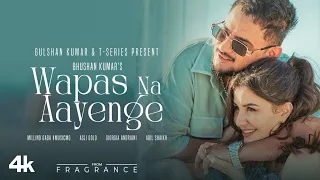 EP: FRAGRANCE | WAPAS NA AAYENGE : Millind Gaba,Giorgia Andriani | Asli Gold | Adil S |Bhushan Kumar