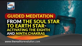 Guided Meditation From Soul To Earth Star  Activating the Eighth And Ninth Chakras