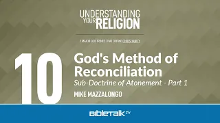 God's Method of Reconciliation: The Sub-Doctrine of Atonement - Part 1 – Mike Mazzalongo