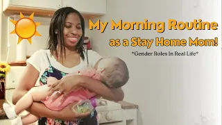 Morning Routine of a Stay at Home Mom With a 6 Month Old Baby (Gender Roles In Real Life!)