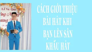 CÁCH GIỚI THIỆU BÀI HÁT KHI LÊN SÂN KHẤU HÁT