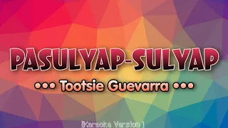 Tootsie Guevarra - PASULYAP-SULYAP [Karaoke Version]