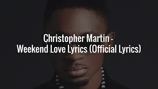 Christopher Martin - Weekend Love Lyrics (Official Lyrics)