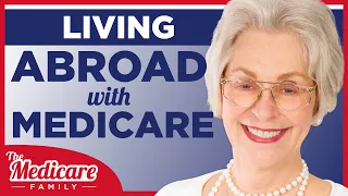 What Should I Do With My Medicare if I'm Leaving the US to Live Abroad?