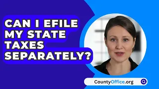 Can I Efile My State Taxes Separately? - CountyOffice.org