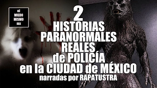 2 HISTORIAS PARANORMALES REALES de POLICÍA en la CIUDAD DE MÉXICO por RAPATUSTRA