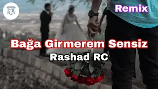 Rashad RC - Bağa Girmərəm Sənsiz Remix ( Dilbərim ) feat. Hümbət Məmmədov