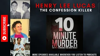 Henry Lee Lucas - The Confession Killer | 10 Minute Murder