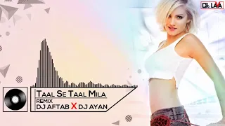 taal se taal mila remix dj aftab dj ayan djs lava new remix 2019 720p