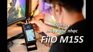 Trên tay máy nghe nhạc FiiO M15S