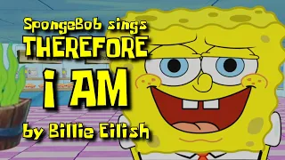 SpongeBob sings "Therefore I Am" by Billie Eilish