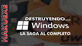 DESTRUYENDO WINDOWS: La saga AL COMPLETO