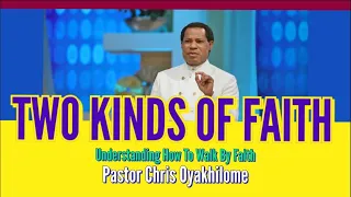 TWO KINDS OF FAITH, UNDERSTANDING HOW TO WALK BY FAITH, CHRIST EMBASSY, PASTOR CHRIS OYAKHILOME